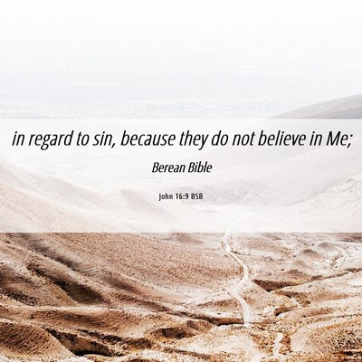 Picture 06 - John 16:9 BSB - in regard to sin, because they do not believe in - Bible Verse Picture