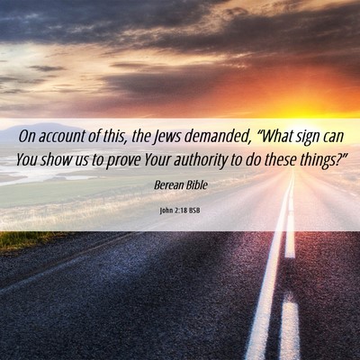 Picture 06 - John 2:18 BSB - On account of this, the Jews demanded, “What - Bible Verse Picture