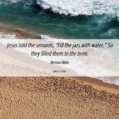 Picture 06 - John 2:7 BSB - Jesus told the servants, “Fill the jars with - Bible Verse Picture