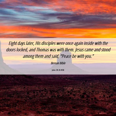 Picture 06 - John 20:26 BSB - Eight days later, His disciples were once again - Bible Verse Picture
