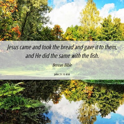 Picture 06 - John 21:13 BSB - Jesus came and took the bread and gave it to - Bible Verse Picture
