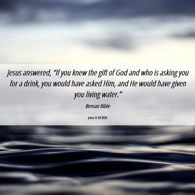 Picture 06 - John 4:10 BSB - Jesus answered, “If you knew the gift of God - Bible Verse Picture