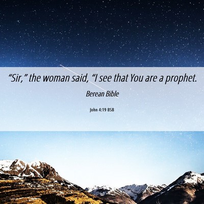 Picture 06 - John 4:19 BSB - “Sir,” the woman said, “I see that You are - Bible Verse Picture