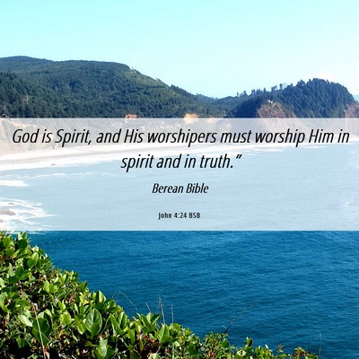 Picture 06 - John 4:24 BSB - God is Spirit, and His worshipers must worship - Bible Verse Picture