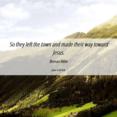 Picture 06 - John 4:30 BSB - So they left the town and made their way toward - Bible Verse Picture