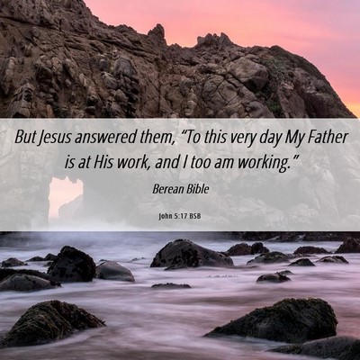 Picture 06 - John 5:17 BSB - But Jesus answered them, “To this very day My - Bible Verse Picture