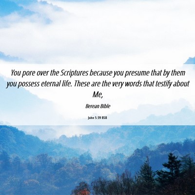Picture 06 - John 5:39 BSB - You pore over the Scriptures because you presume - Bible Verse Picture
