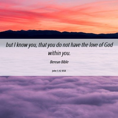 Picture 06 - John 5:42 BSB - but I know you, that you do not have the love of - Bible Verse Picture