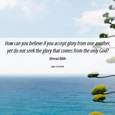 Picture 06 - John 5:44 BSB - How can you believe if you accept glory from one - Bible Verse Picture