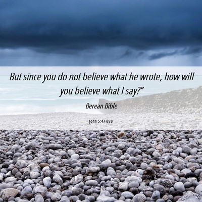 Picture 06 - John 5:47 BSB - But since you do not believe what he wrote, how - Bible Verse Picture