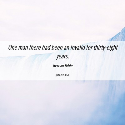 Picture 06 - John 5:5 BSB - One man there had been an invalid for - Bible Verse Picture