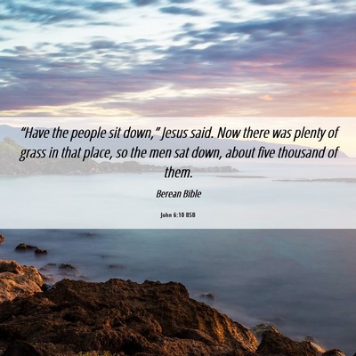 Picture 06 - John 6:10 BSB - “Have the people sit down,” Jesus said. Now - Bible Verse Picture