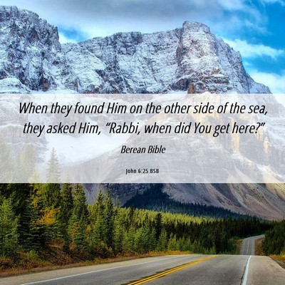 Picture 06 - John 6:25 BSB - When they found Him on the other side of the sea, - Bible Verse Picture