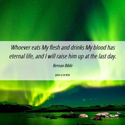 Picture 06 - John 6:54 BSB - Whoever eats My flesh and drinks My blood has - Bible Verse Picture