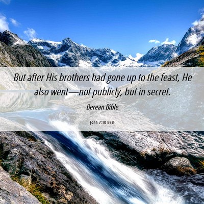 Picture 06 - John 7:10 BSB - But after His brothers had gone up to the feast, - Bible Verse Picture