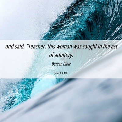 Picture 06 - John 8:4 BSB - and said, “Teacher, this woman was caught in - Bible Verse Picture