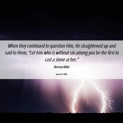 Picture 06 - John 8:7 BSB - When they continued to question Him, He - Bible Verse Picture