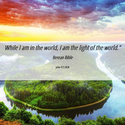 Picture 06 - John 9:5 BSB - While I am in the world, I am the light of the - Bible Verse Picture