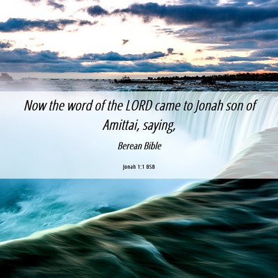 Picture 06 - Jonah 1:1 BSB - Now the word of the LORD came to Jonah son of - Bible Verse Picture