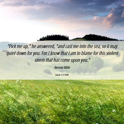 Picture 06 - Jonah 1:12 BSB - “Pick me up,” he answered, “and cast me - Bible Verse Picture