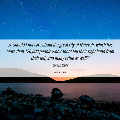 Picture 06 - Jonah 4:11 BSB - So should I not care about the great city of - Bible Verse Picture