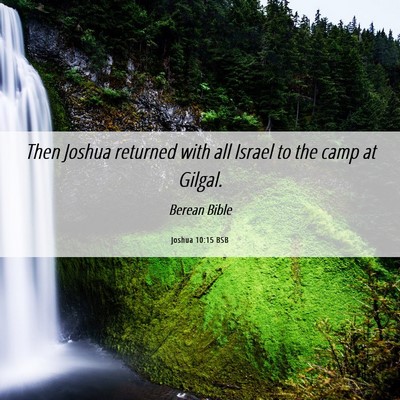 Picture 06 - Joshua 10:15 BSB - Then Joshua returned with all Israel to the camp - Bible Verse Picture