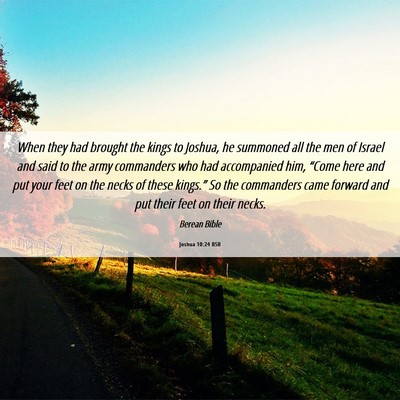 Picture 06 - Joshua 10:24 BSB - When they had brought the kings to Joshua, he - Bible Verse Picture