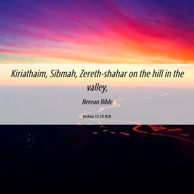 Picture 06 - Joshua 13:19 BSB - Kiriathaim, Sibmah, Zereth-shahar on the hill in - Bible Verse Picture