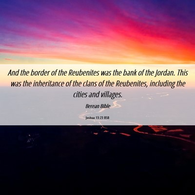 Picture 06 - Joshua 13:23 BSB - And the border of the Reubenites was the bank of - Bible Verse Picture