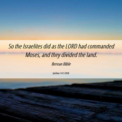 Picture 06 - Joshua 14:5 BSB - So the Israelites did as the LORD had commanded - Bible Verse Picture