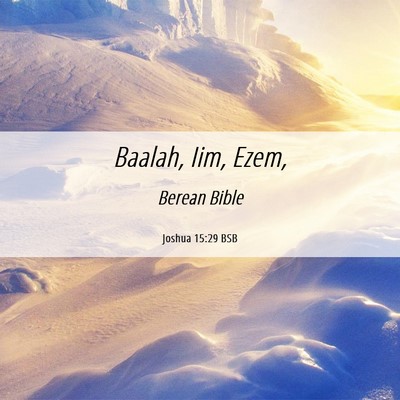 Picture 06 - Joshua 15:29 BSB - Baalah, Iim, - Bible Verse Picture