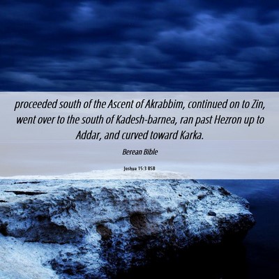 Picture 06 - Joshua 15:3 BSB - proceeded south of the Ascent of Akrabbim, - Bible Verse Picture