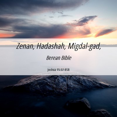 Picture 06 - Joshua 15:37 BSB - Zenan, Hadashah, - Bible Verse Picture