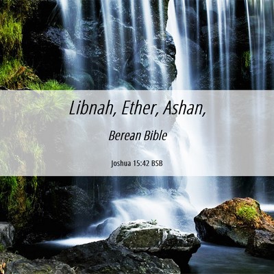 Picture 06 - Joshua 15:42 BSB - Libnah, Ether, - Bible Verse Picture