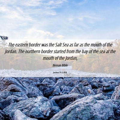 Picture 06 - Joshua 15:5 BSB - The eastern border was the Salt Sea as far as the - Bible Verse Picture