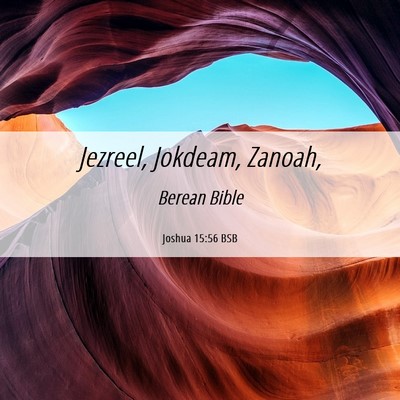 Picture 06 - Joshua 15:56 BSB - Jezreel, Jokdeam, - Bible Verse Picture
