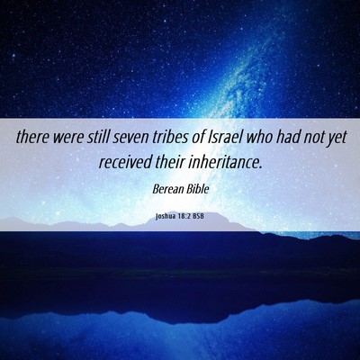 Picture 06 - Joshua 18:2 BSB - there were still seven tribes of Israel who had - Bible Verse Picture