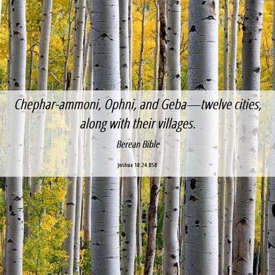 Picture 06 - Joshua 18:24 BSB - Chephar-ammoni, Ophni, and Geba—twelve cities, - Bible Verse Picture