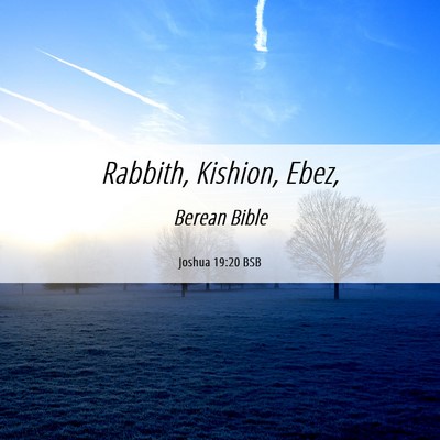 Picture 06 - Joshua 19:20 BSB - Rabbith, Kishion, - Bible Verse Picture