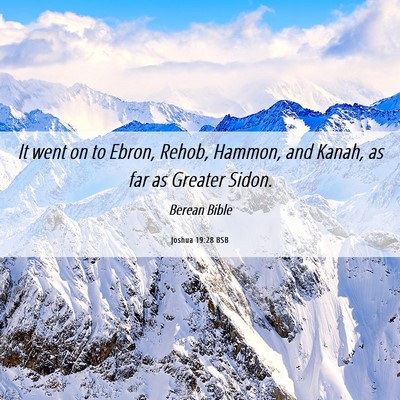 Picture 06 - Joshua 19:28 BSB - It went on to Ebron, Rehob, Hammon, and Kanah, as - Bible Verse Picture