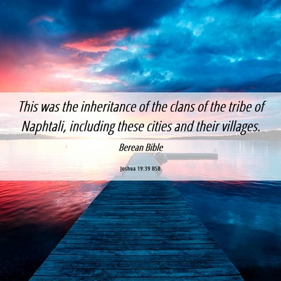 Picture 06 - Joshua 19:39 BSB - This was the inheritance of the clans of the - Bible Verse Picture