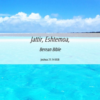 Picture 06 - Joshua 21:14 BSB - Jattir, - Bible Verse Picture