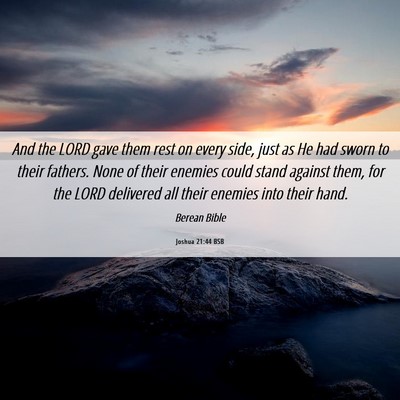 Picture 06 - Joshua 21:44 BSB - And the LORD gave them rest on every side, just - Bible Verse Picture