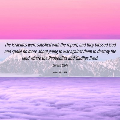 Picture 06 - Joshua 22:33 BSB - The Israelites were satisfied with the report, - Bible Verse Picture