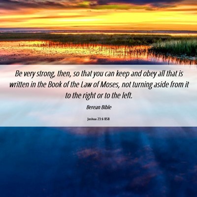 Picture 06 - Joshua 23:6 BSB - Be very strong, then, so that you can keep and - Bible Verse Picture
