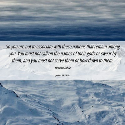 Picture 06 - Joshua 23:7 BSB - So you are not to associate with these nations - Bible Verse Picture