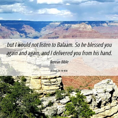 Picture 06 - Joshua 24:10 BSB - but I would not listen to Balaam. So he blessed - Bible Verse Picture
