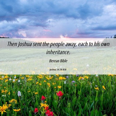 Picture 06 - Joshua 24:28 BSB - Then Joshua sent the people away, each to his own - Bible Verse Picture