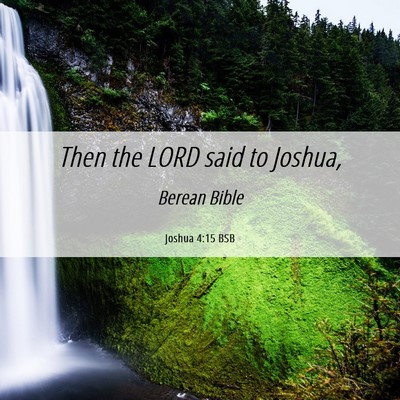 Picture 06 - Joshua 4:15 BSB - Then the LORD said to - Bible Verse Picture