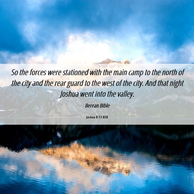 Picture 06 - Joshua 8:13 BSB - So the forces were stationed with the main camp - Bible Verse Picture